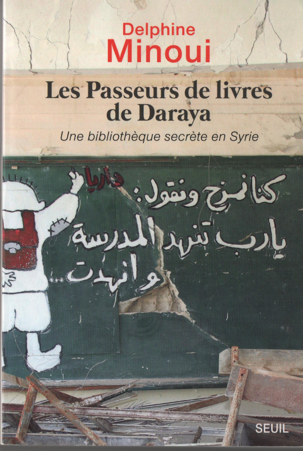 Les Passeurs de livres de Daraya. Delphine Monoui. Editions du Seuil.